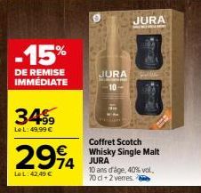 -15%  DE REMISE IMMEDIATE  3499  Le L: 49,99 €  JURA  294 JURA  Le L: 42,49 €  JURA  Coffret Scotch Whisky Single Malt  10 ans d'âge, 40% vol.  70 cl 2 verres 