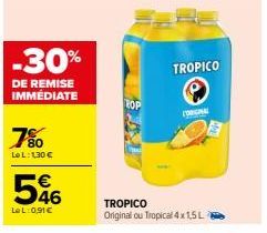 -30%  DE REMISE IMMEDIATE  7%0  Lo L: 130 €  546  LeL:0,91€  TOP  TROPICO  TROPICO  Original ou Tropical 4x1,5L R  ORIGINAL 