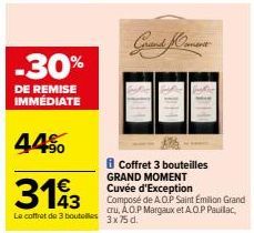 -30%  DE REMISE IMMÉDIATE  44%  3193  Le coffret de 3 bouteilles 3x75 d.  Grand Oament  Coffret 3 bouteilles GRAND MOMENT Cuvée d'Exception Composé de A.O.P Saint Emilion Grand cru, AOP Margaux et A.O