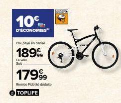 10%  D'ÉCONOMIES™  Prix payé en caisse  18999  Le vélo Soit  1799⁹9  Remise Fidé déduite  TOPLIFE  SAVAN  & 