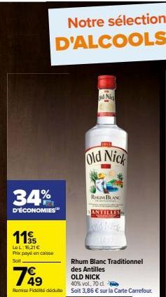 34%  D'ÉCONOMIES  1195  LeL: 16,21 € Prix payé en caisse  Soit  749  €  Remise Fido docu  ad Nic  Old Nick  RIM BLANC  ANTILLES  Rhum Blanc Traditionnel des Antilles  OLD NICK  40% vol, 70 cl  Soit 3,