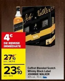 4€  de remise immédiate  27%  le l: 38,71 €  23%  lel:33 €  joh valkert  aking  coffret blended scotch whisky black label johnnie walker 40% vol., 70 cl. 
