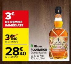 3€  DE REMISE IMMÉDIATE  31%  Le L: 44,86 €  28%  La L: 40,57 €  8 Rhum PLANTATION Grande Réserve ou lle de Fidji,  40% vol. 70 cl  PANTATIW  BRINDE RESER 