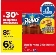 -30%  de remise immédiate  94 lokg: 4.97 €  6%26  le kg: 3,48 €  prince  chocolat  lotx6  chocolat  bre 