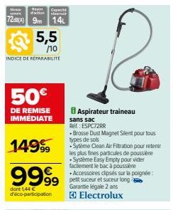 M  Capecté  daction riserv  72dB(A) 9m 1.4L  5,5  /10  INDICE DE REPARABILITE  50€  DE REMISE IMMÉDIATE  149⁹9  9999  dont 1,44 € d'éco-participation  Aspirateur traineau  sans sac  Ret: ESPC72RR  -Br