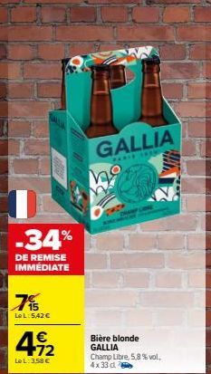 -34%  DE REMISE IMMEDIATE  7%  LeL: 5,42 €  4.12  €  Le L: 3,58 €  GALLIA ho  PARID TR  Bière blonde  GALLIA  Champ Libre, 5.8 % vol. 4x33 d  HAL 