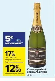 5€  d'économies  17%  lel:23.33€ prix payé an caisse  soit  12.50  fididu  champagne  75 d  leprince-royer  champagne brut leprince-royer 