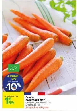 prime bio les jour  -10%  le sachet de 1kg  1⁹9  99  carotte carrefour bio catégorie 2, calibre 20/50 mm le sachet de 1 kg au rayon fruits et légumes 