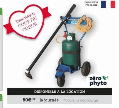 innovation coup de coeur  fabrication française  disponible à la location  60€ ht la journée bouteille non fournie  zéro phyto 