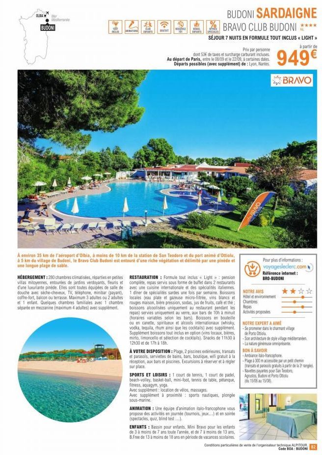 OLBIA Mar  Midrande  BUDONI  1 INCLUS AMMATIONS  d ENFANTS  HÉBERGEMENT : 280 chambres climatisées, réparties en petites villas mitoyennes, entourées de jardins verdoyants, fleuris et d'une luxuriante