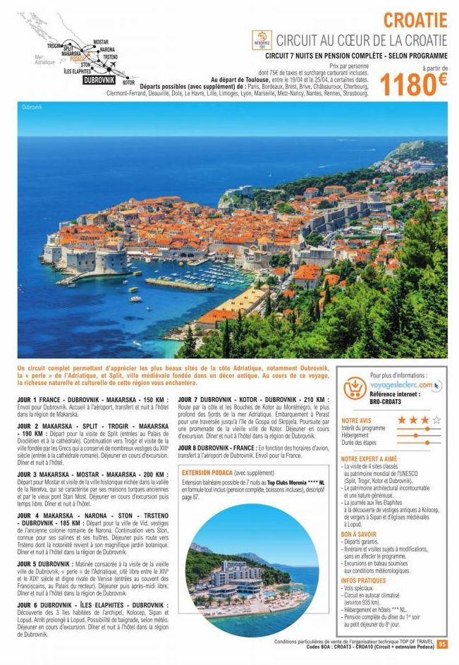 TROGIR SPLIT  Mer  Adriatique  Dubro  MAKARSKA Panic  STON  ILES ELAPHITES  MOSTAR  NARONA  TRSTENO  Prix par personne dont 75€ de taxes et surcharge carburant incluses DUBROVNIK NOTOR Au départ de To