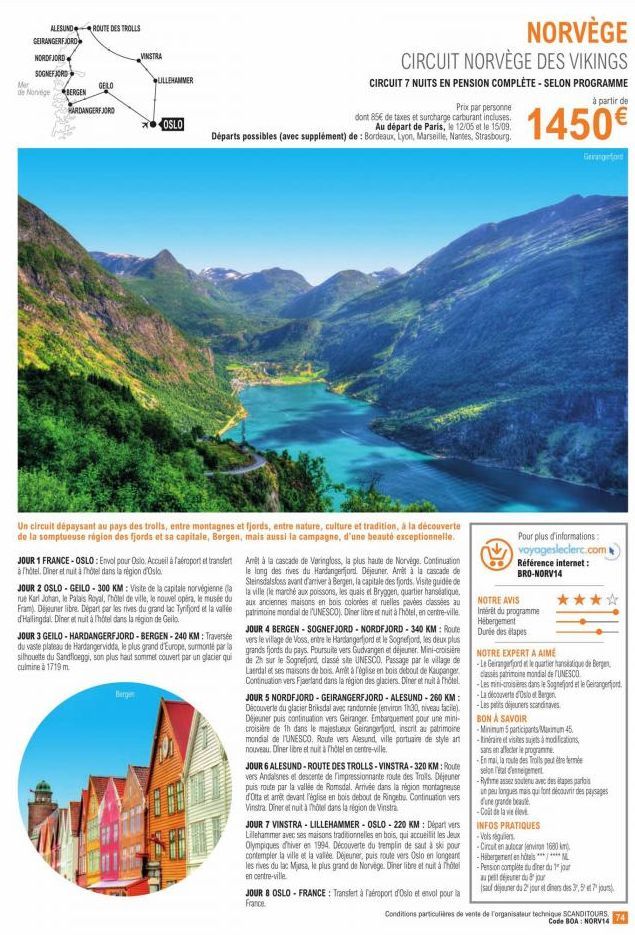 ALESUND ROUTE DES TROLLS  GEIRANGERFJORD  NORDFJORD  SOGNEFJORD  Mar  de Norvege  BERGEN  GELO  HARDANGERFJORD  VINSTRA  LILLEHAMMER  OSLO  Prix par personne  dont 85€ de taxes et surcharge carburant 