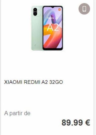 A partir de  Forami  A2  XIAOMI REDMI A2 32GO  0  89.99 € 