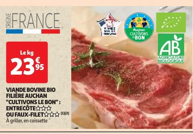 viande bovine bio filière auchan "cultivons le bon" : entrecôte §§§ ou faux-filet §§§ (1)(2)