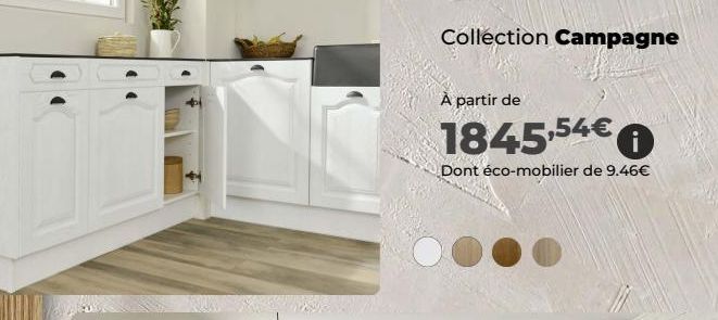 Collection Campagne  À partir de  1845,54€0  Dont éco-mobilier de 9.46€ 