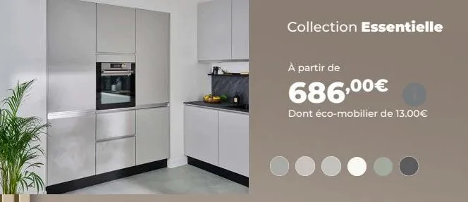 collection essentielle  à partir de  686,00€  dont éco-mobilier de 13.00€ 