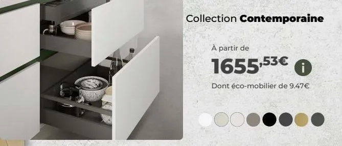 collection contemporaine  à partir de  1655,53€  dont éco-mobilier de 9.47€  oc 