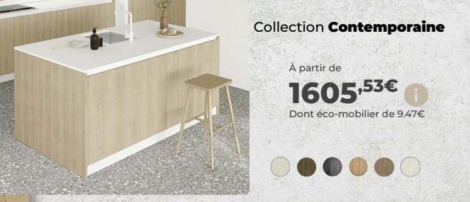 Collection Contemporaine  À partir de  1605,53€  Dont éco-mobilier de 9.47€  DO 