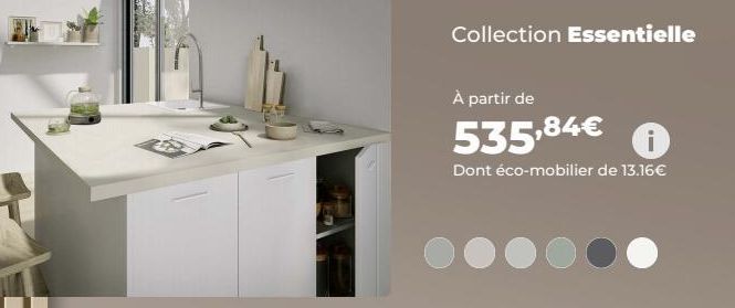 n  M  Collection Essentielle  À partir de  535,84€ 0  Dont éco-mobilier de 13.16€  