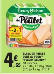 Fleury Michon Blanc  de Poulet  OFFERT  ,65  Doré au  Four  BLANC DE POULET DORÉ AU FOUR "FLEURY MICHON" 18 tranches.  2 x 190 g + 190 g offerts (570 g). Le kg: 8,16 €.  100% FILET 