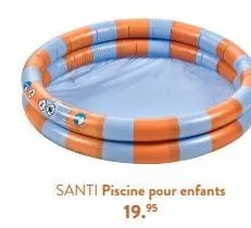 40.00  santi piscine pour enfants 19.95 
