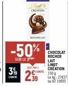 -50%  SUR LE 2  Full CREATION  ROCHERIA  SOT PAR 2  2⁹9  CHOCOLAT ROCHER  LAIT LINDT CREATION  €150 Le kg 21€27 ou X2 15€93 