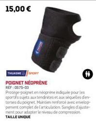 15,00 €  THUASNE SPORT  POIGNET NÉOPRÈNE  REF: 0575-03  Protège-poignet en néoprène indiquée pour les sportés sujets aux tendinites et aux séquelles d'en-torses du poignet. Maintien renforcé avec enve