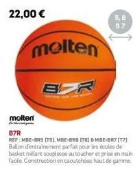 molten  for  molten  b  un  87r  ref: mbe-bas (ts), mbe-brs (t6) 6mbe-br7 [17] ballon d'entrainement parfait pour les écoles de basket mélant souplesse au toucher et prise en main - facile. constructi