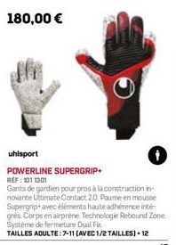 uhlsport  POWERLINE SUPERGRIP+ REF: 1011301  Gants de gardien pour pros à la construction in-novante Ultimate Contact 2.0 Paume en mousse Supergrip avec éléments haute adhérence inté-grés Corps en air