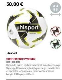 uhlsport  uhlsport  SOCCER PRO SYNERGY RÉF : 100 1719  3,4 65  Ballon de match et d'entrainement avec technologie Synergy-Glaux caractéristiques de jeu excellentes et durables 32 panneaux thermocollès