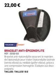 22,00 €  THUASNE  BRACELET ANTI-EPICONDYLITE RÉF : 0352-02  Bracelet anti-épicondylite assurant le maintien de l'épicondyle pour traiter l'épicondylite latérale (tennis elbow) ou médiale (golfer elbow