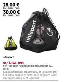 25,00 €  en 12 ballons  30,00 € en 16 ballons  uhlsport  uhlsport  sac à ballons  réf :100 4263 [12 ballons) & 100 4262 [16 bal-lons]  sac à ballons d'une capacité de 12 et 16 ballons gon-flés avec 2 