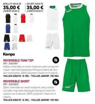 maillot adulte  35,00€  junior 30,00 €  kempa  reversible tank top ref:2003651  short adulte  35,00 €  junior 30,00 €  ti  maillot réversible en mesh respirant avec col asymé-trique, imprimés élastiqu