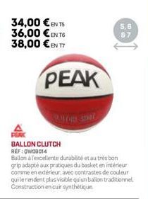 34,00 €ENTS 36,00 €EN T6 38,00 €EN T7  PEAK  5,6 87  BALLON CLUTCH REF:OWOB014  Ballon à l'excellente durabilité et au très bon grip adapté aux pratiques du basket en intérieur comme en extérieur, ave