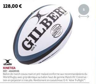 X  SIZE S  THI  GILBER  KINETICA  US  KINETICA  REF: 48428105  Ballon de match cousu main et pré-malaxé conforme aux recommandations du World Rugby avec grip identique au ballon haut de gamme Match XV