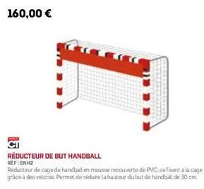 réducteur de but handball  ref:enh2  réducteur de cage de handball en mousse recouverte de pvc, se fixant à la cage grâce à des velcros. permet de réduire la hauteur du but de handball de 30 cm 