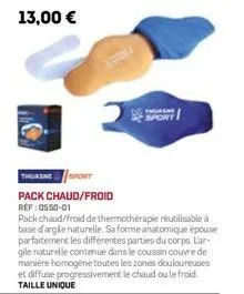 pack chaud/froid ref:0550-01  pack chaud/froid de thermothérapie réutilisable a base d'argile naturelle. sa forme anatomique épouse parfaitement les différentes parties du corps. l'ar-gile naturelle c