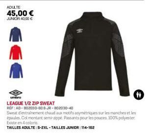 ADULTE  45,00 €  JUNIOR 40,00 €  ti  LEAGUE 1/2 ZIP SWEAT  REF: AD-802030-606 JR-802030-40  Sweat d'entrainement chaud aux motifs asymétriques sur les manches et les épaules. Col montant semi-zippé. P