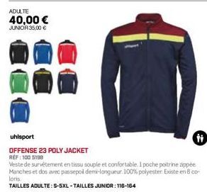 ADULTE  40,00 €  JUNIOR 35,00 €  uhlsport  OFFENSE 23 POLY JACKET REF: 100 5100  Veste de survêtement en tissu souple et confortable. I poche poitrine zippée Manches et dos avec passepoi demi-longueur