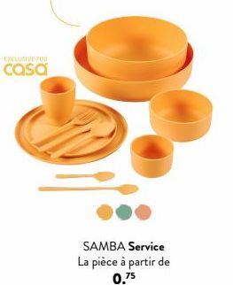 EXCLUSIVE FOR  casa  SAMBA Service La pièce à partir de 0.75 