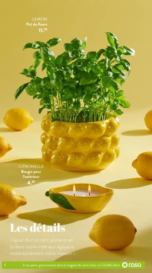 7  lemon  pot de fleurs 11.⁹5  citronella bougie pour l'extérieur 4.⁹5  714  z  les détails  l'ajout d'un accent jaune ici et là dans votre intérieur égayera instantanément votre maison !  a récupérer