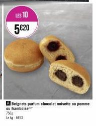 LES 10  5€20  750g  Le kg 6493  A Beignets parfum chocolat noisette ou pomme ou framboise 