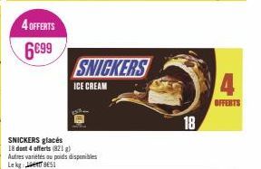 4 OFFERTS  6€99  SNICKERS glacés 18 dont 4 offerts (821 g) Autres variétés ou poids disponibles BES  Le  SNICKERS  ICE CREAM  18  4  OFFERTS 