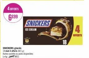 4 offerts  6€99  snickers glacés 18 dont 4 offerts (821 g) autres variétés ou poids disponibles bes  le  snickers  ice cream  18  4  offerts 
