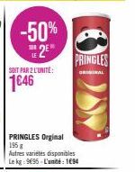 LE  -50%  2E  SOIT PAR 2 L'UNITÉ:  1646  PRINGLES Orginal 195 g  Autres variétés disponibles Le kg 9€55-L'unité: 194  PRINGLES  ORIGINAL 