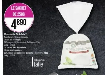 le sachet de 250g  4€90  mozzarella di bulala  appellation d'origine prote  l'italie des fromages  24% mg au lait thermise de bone-250g  lekg: 19660  ou sachet de 4 mozzarella  l'italie des fromages  