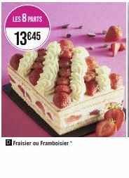 LES 8 PARTS  13€45  D Fraisier ou Framboisier 