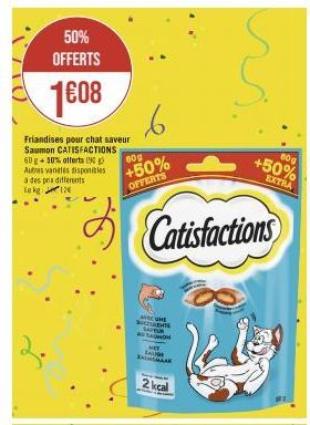 50% OFFERTS  1608 6  60g  +50%  OFFERTS  Friandises pour chat saveur Saumon CATISFACTIONS  60 g + 50% offerts (9  Autres vanetes disponibles  à des pns diferents  Le kg  126  s  AVEC ME SUCCABAR SATUR