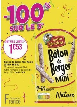 -100%  SUR LE 3¹  SOIT PAR 3 L'UNITÉ:  1653  Bâtons de Berger Mini Nature JUSTIN BRIDOU  10 betonets ein (100 g Autres variétés ou poids disponibles Le kg: 23-L'unité: 2€30  Fran d  Fabriqué en  rance