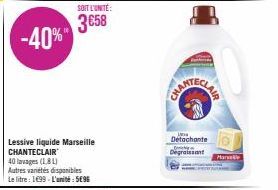 -40%"  Lessive liquide Marseille CHANTECLAIR  40 lavages (18 L)  Autres variétés disponibles  Le litre : 1699-L'unité: 5€96  SOIT L'UNITÉ:  3658  Detachante  O  Degraissant  Marele 